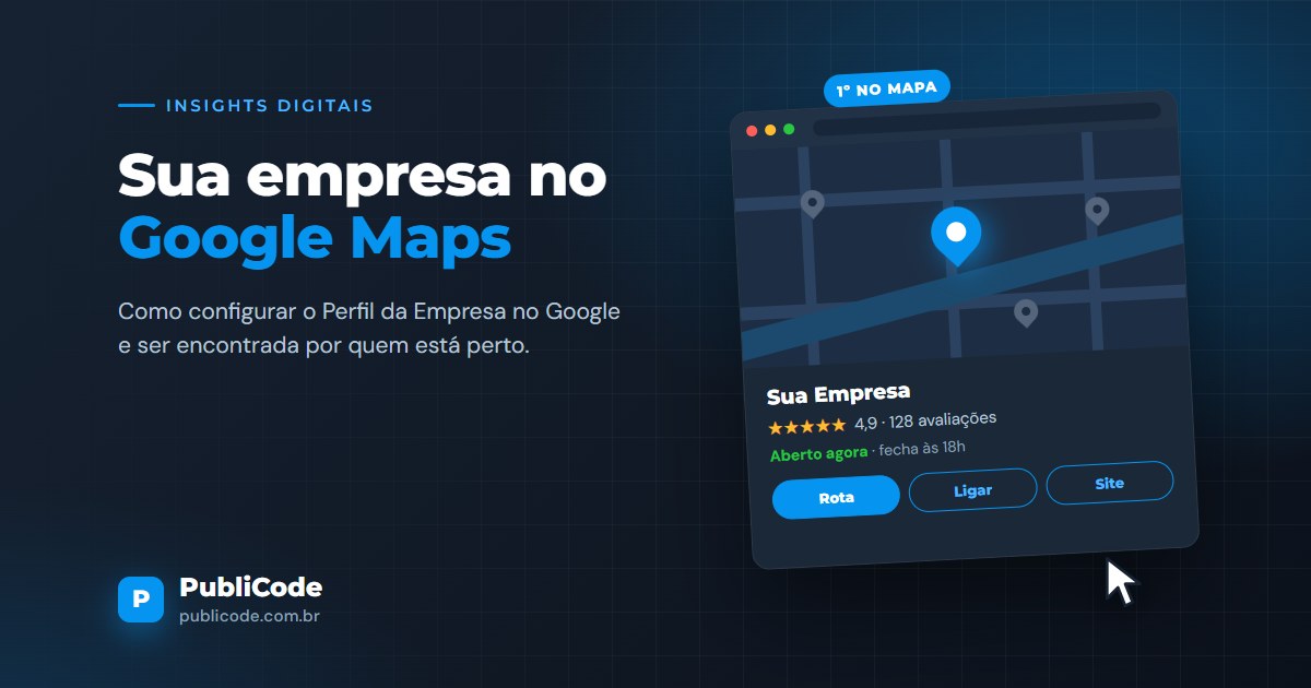Perfil da Empresa no Google: como aparecer no Google Maps quando procuram o seu serviço