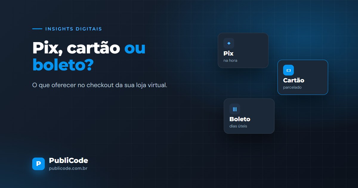 Pix, cartão ou boleto: quais formas de pagamento oferecer na loja virtual